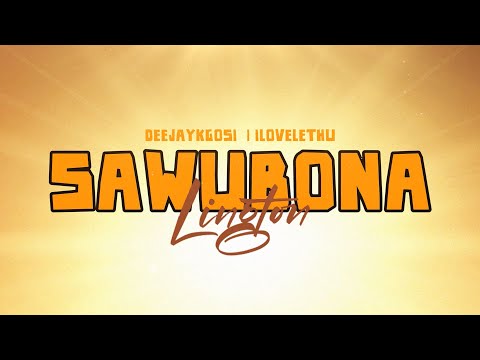 Lington, Deejaykgosi, Ilovelethu - Sawubona (Lyric Video)