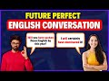 English Conversation in Future Perfect Tense - Improve Speaking Skills