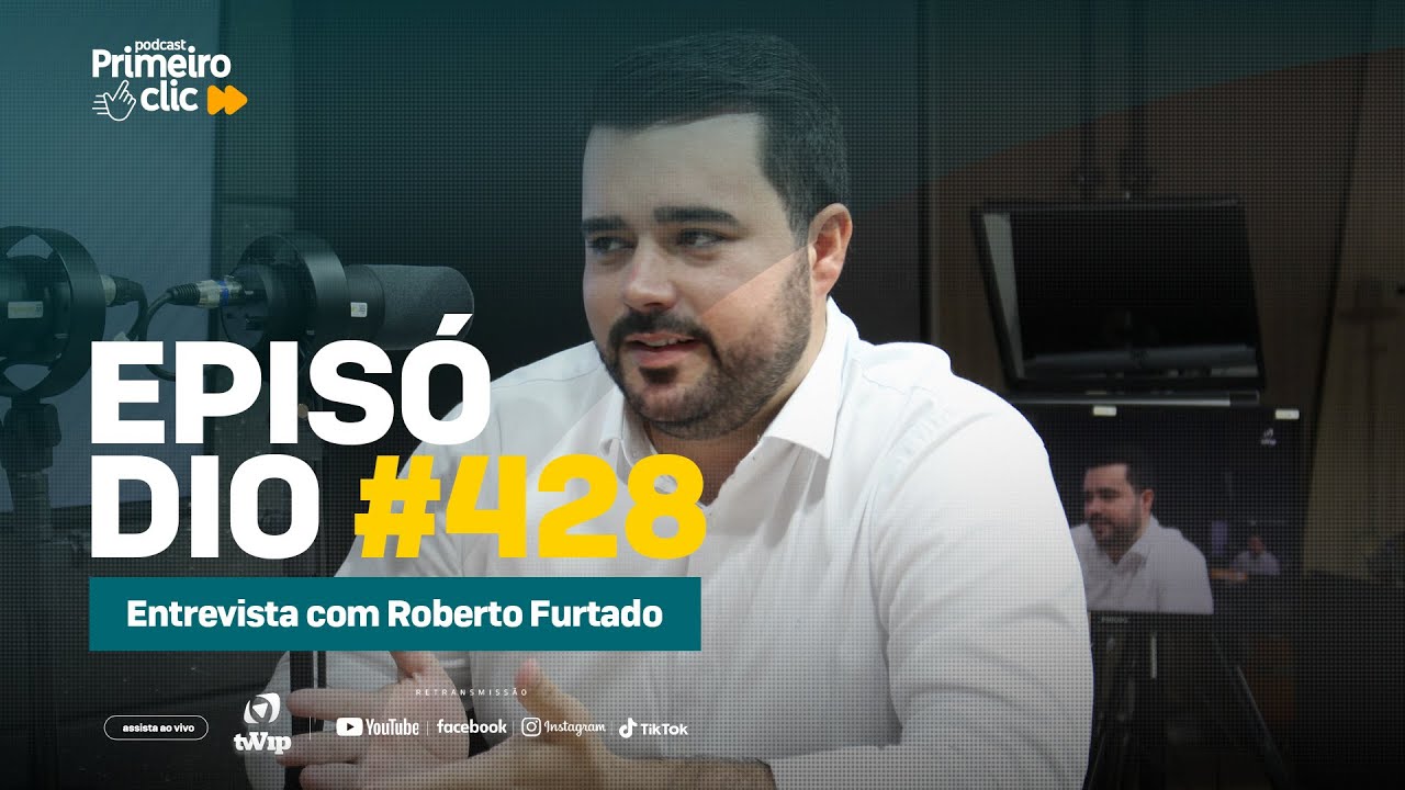 Conheça a jornada de sucesso de Roberto Furtado, gerente de vendas, no Primeiro Clic Podcast