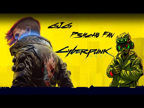 GIG: Psychofan - Cyberpunk 2077 Playthrough