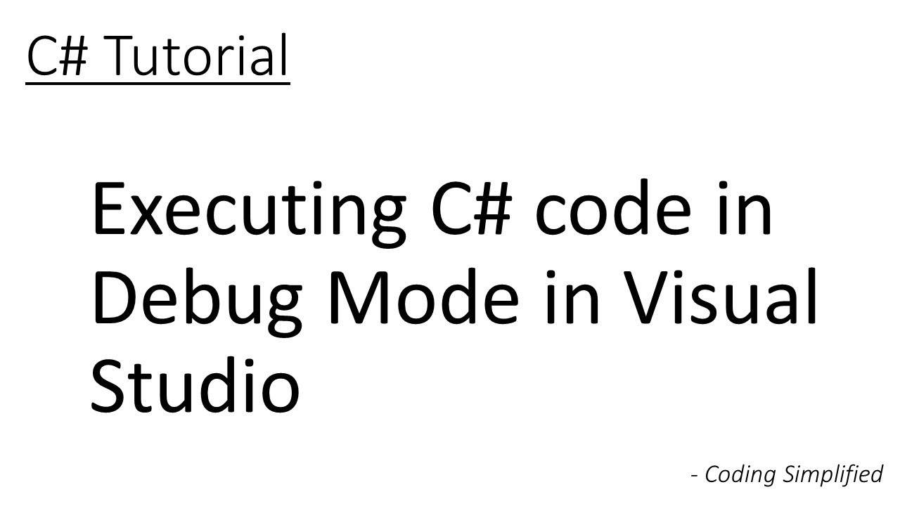 C# Tutorial - 4: Executing C# code in Debug Mode in Visual Studio