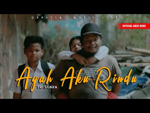 AYAH AKU RINDU - TRI SUAKA (OFFICIAL MUSIC VIDEO)