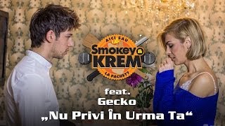 Smokey & KREM feat. Gecko - Nu Privi In Urma Ta [Official Video]