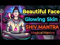 Mantra For Beautiful Face Glowing Skin Magical Shiv Mantra
