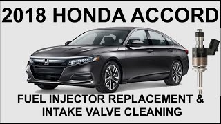 2018 Honda Accord Fuel Injector Replacement & Intake Valve Cleaning - 1.5L Turbo 10th Generation