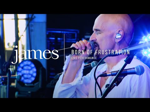 JAMES - Born Of Frustration (Live)