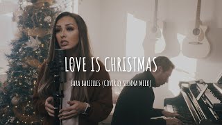 Love is Christmas, Sara Bareilles (Sienna Meek)