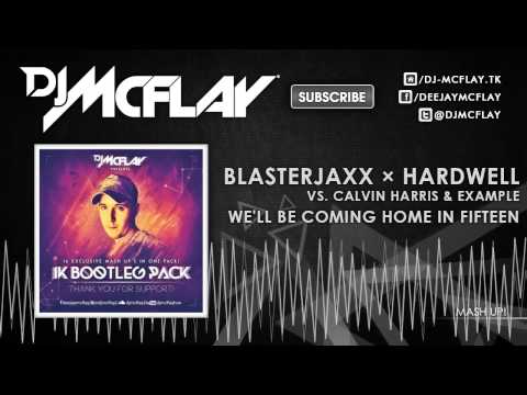 Blasterjaxx × Hardwell vs. Calvin Harris - We'll Be Coming Home In Fifteen (DJ Mcflay® Mash Up)