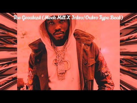 The Greatest (Meek Mill X Intro/Outro Type Beat)