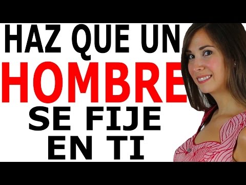 CÓMO HACER QUE UN CHICO SE FIJE EN TI