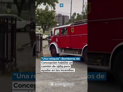 “Una reliquia”: Bomberos de Concepción habilitó un camión de 1969 para ayudar en los incendios