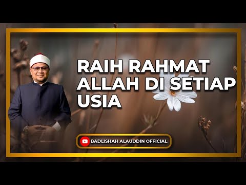 “RAIH RAHMAT ALLAH DI SETIAP USIA” - Dato' Dr. Badli Shah Alauddin