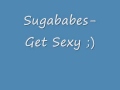 Sugababes Get Sexy w/lyrcis in description 