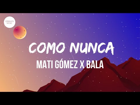 Mati Gómez x Bala - Como Nunca (Letra/Lyrics)