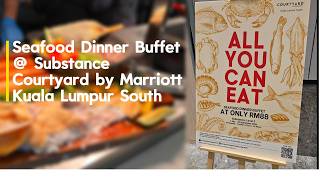 MYR88 Seafood Dinner Buffet @ Substance - Courtyard by Marriott Kuala Lumpur South