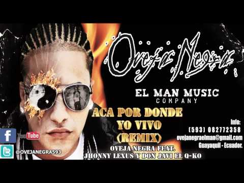 OVEJA NEGRA - ACA POR DONDE VIVO(REMIX) OVEJA NEGRA FEAT. JHONNY LEXUS Y DON JAVI EL Q-KO