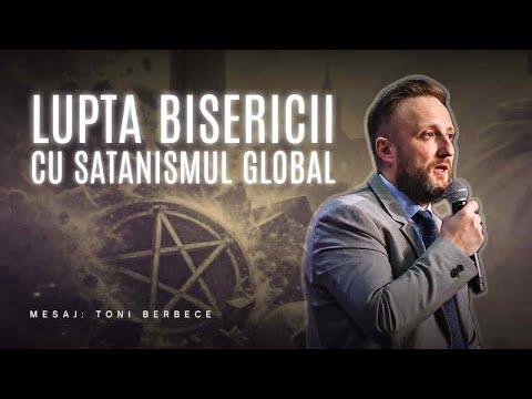 Lupta Bisericii cu Satanismul Global || Toni Berbece