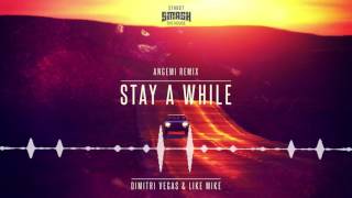 Dimitri Vegas &amp; Like Mike - Stay A While (Angemi Remix)