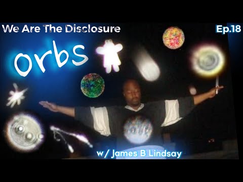 We Are The Disclosure: EP.18 ORBS & DIMENSIONAL BEINGS w/ James B Lindsay ￼