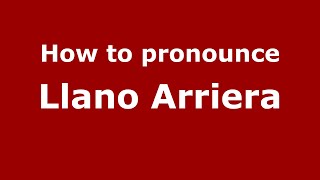 How to pronounce Llano Arriera