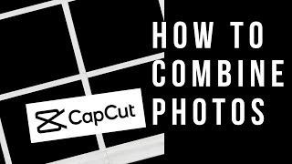 How Do I Combine Photos In CapCut
