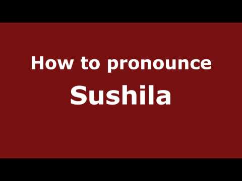 How to Pronounce Sushila - PronounceNames.com