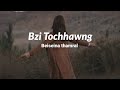 Bzi Tochhawng - Beiseina Thamral (Lyrics)