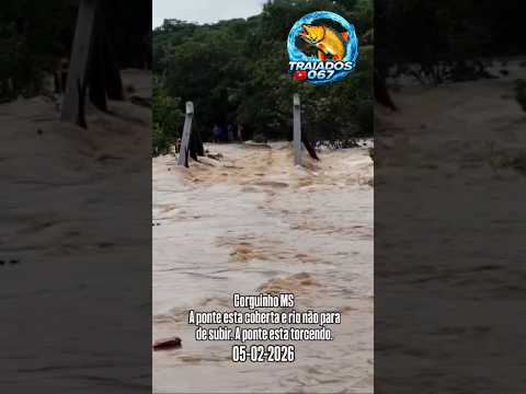 05-02-2026 Corguinho MS A ponte esta totalmente coberta e rio não para de subir. Ponte esta torcendo
