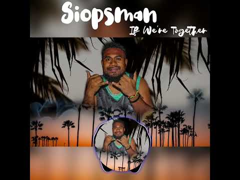 𝗦𝗜𝗢𝗣𝗦𝗠𝗔𝗡 -𝐈𝐟 𝐰𝐞'𝐫𝐞 𝐓𝐨𝐠𝐞𝐭𝐡𝐞𝐫🎵🌴