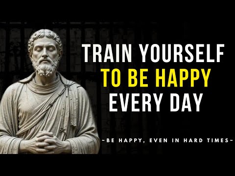 How to Train Yourself to Be Happy Everyday, Even in Hard Times - Stoicism 