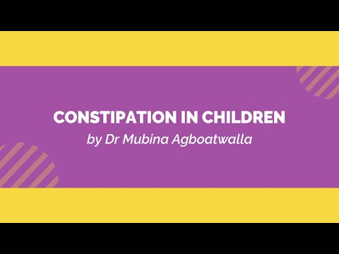 CONSTIPATION IN CHILDREN BY DR MUBINA AGBOATWALLA (CHILD SPECIALIST)