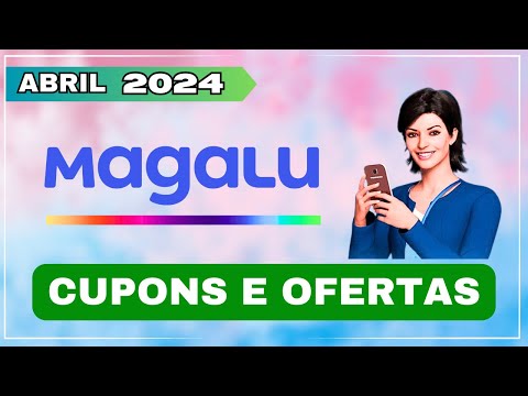 [NOVO] Cupom Magalu ABRIL 2024 - Cupom Magalu Válido 2024 - Cupom Mgazine Luiza Primeira Compra 2024