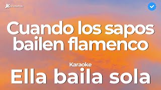 Ella baila sola - Cuando los sapos bailen flamenco (Karaoke)