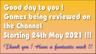Good day!  The Games being covered on the Channel starting 24th May 2021 are...