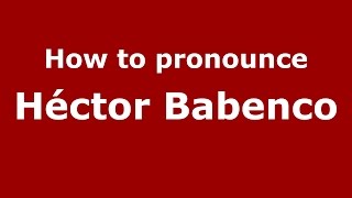How to pronounce Héctor Babenco