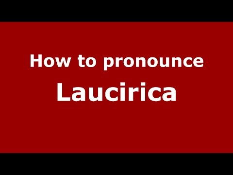 How to pronounce Laucirica