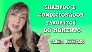 💚FAVORITOS DO MOMENTO SHAMPOO E CONDICIONADOR
