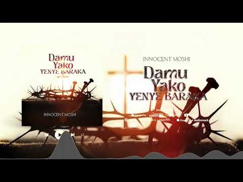 DAMU YAKO YENYE BARAKA - INNOCENT MOSHI - NYIMBO ZA WOKOVU