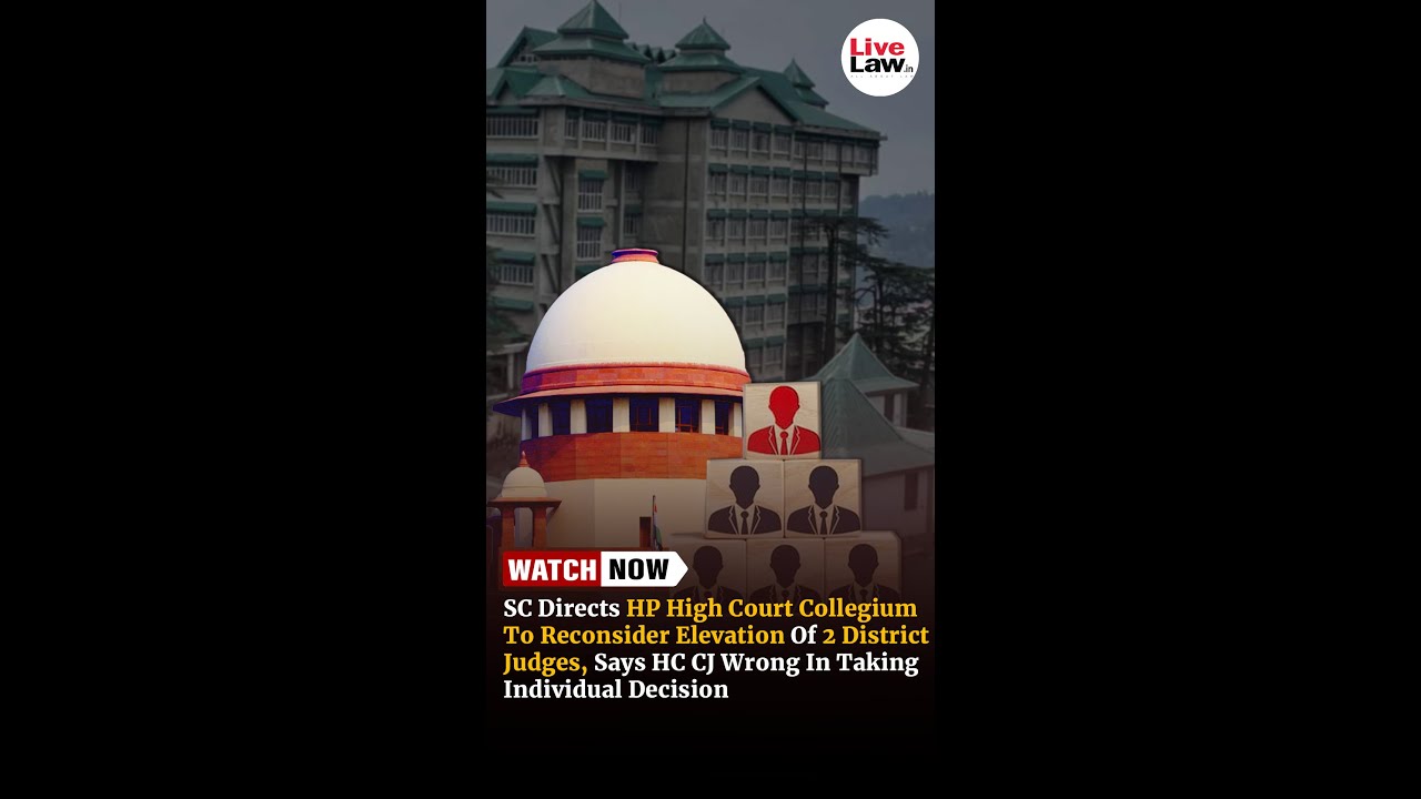 Supreme Court Directs HP High Court Collegium To Reconsider Elevation Of 2 District Judges