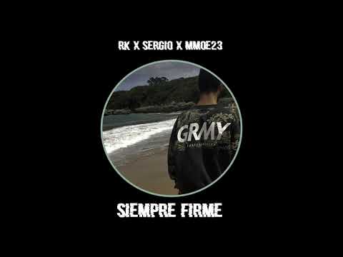 RK X SERGIO X MMOE23 ~ SIEMPRE FIRME