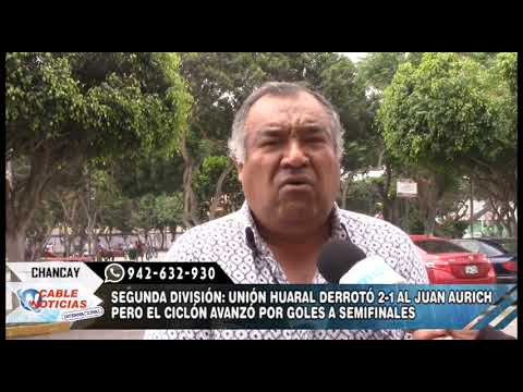SEGUNDA DIVISIÓN UNIÓN HUARAL DERROTÓ 2 A 1 AL JUAN AURICH PERO EL CICLÓN AVANZÓ POR GOLES A SEMI