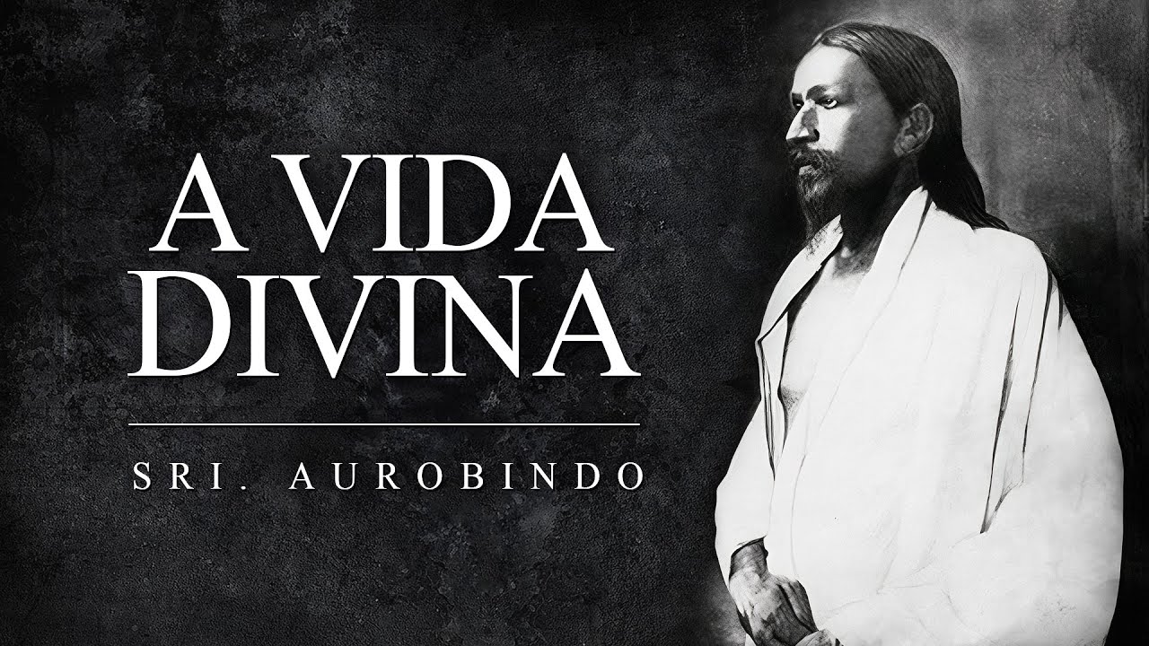 Sri Aurobindo - A Vida Divina