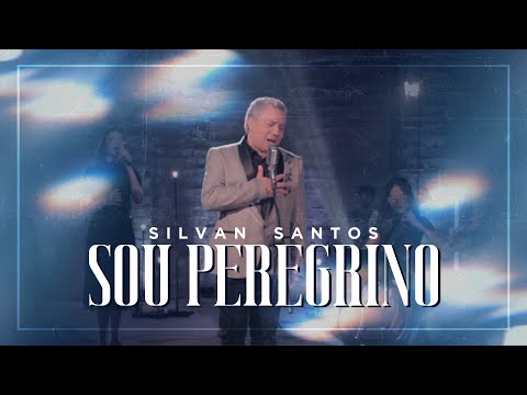 Sou Peregrino | Silvan Santos [ CLIPE OFICIAL ]