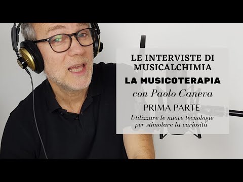 Le interviste di MusicAlchimiA - La Musicoterapia - con Paolo Caneva - Prima Parte