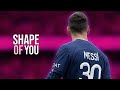 Lionel Messi 2023 • SHAPE OF YOU - Ed Sheeran | Beautiful Skills, Goals & Assists - HD
