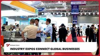 Industry expos connect global businesses | Vietnam Today