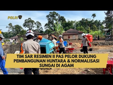 TIM SAR RESIMEN II PAS PELOR DUKUNG PEMBANGUNAN HUNTARA &amp; NORMALISASI SUNGAI DI AGAM