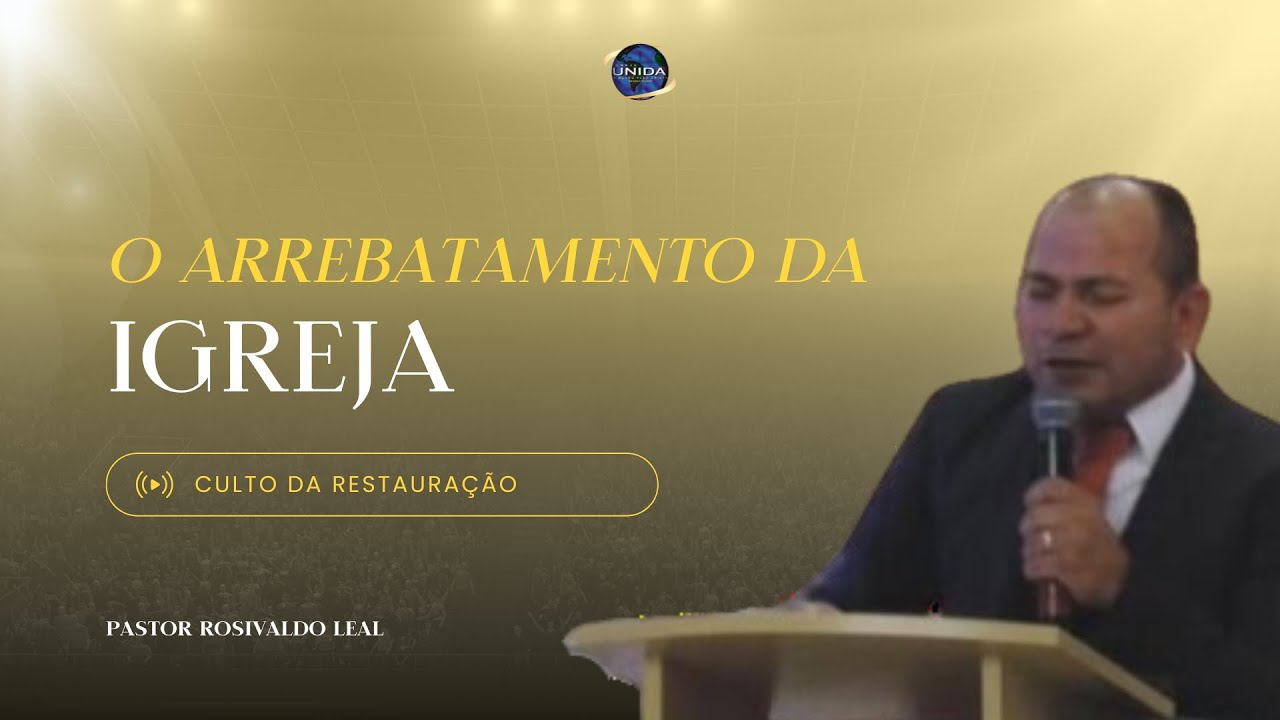 O ARREBATAMENTO DA IGREJA | PR. ROSIVALDO LEAL