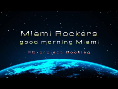 Miami Rockers  - good morning miami (FB-project Bootleg)