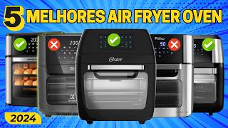 5 Melhores Air Fryer Oven Em 2024!✅Qual a Melhor Air Fryer Oven?✅MELHOR FRITADEIRA OVEN